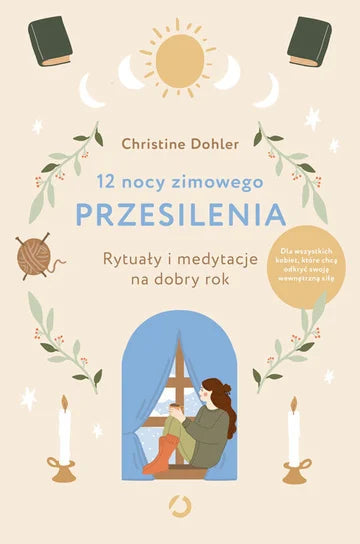 12 nocy zimowego przesilenia. Rytuały i medytacje na dobry rok - Christine Dohler