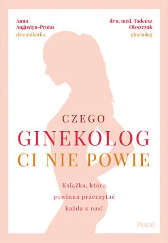 Czego ginekolog ci nie powie - Tadeusz Oleszczuk, Anna Augustyn Protas