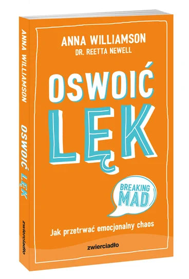 Oswoić lęk. Jak przetrwać emocjonalny chaos - Reetta Newell Anna Williamson