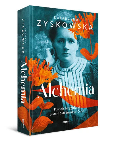 Alchemia. Powieść biograficzna o Marii Skłodowskiej-Curie - Zyskowska Katarzyna