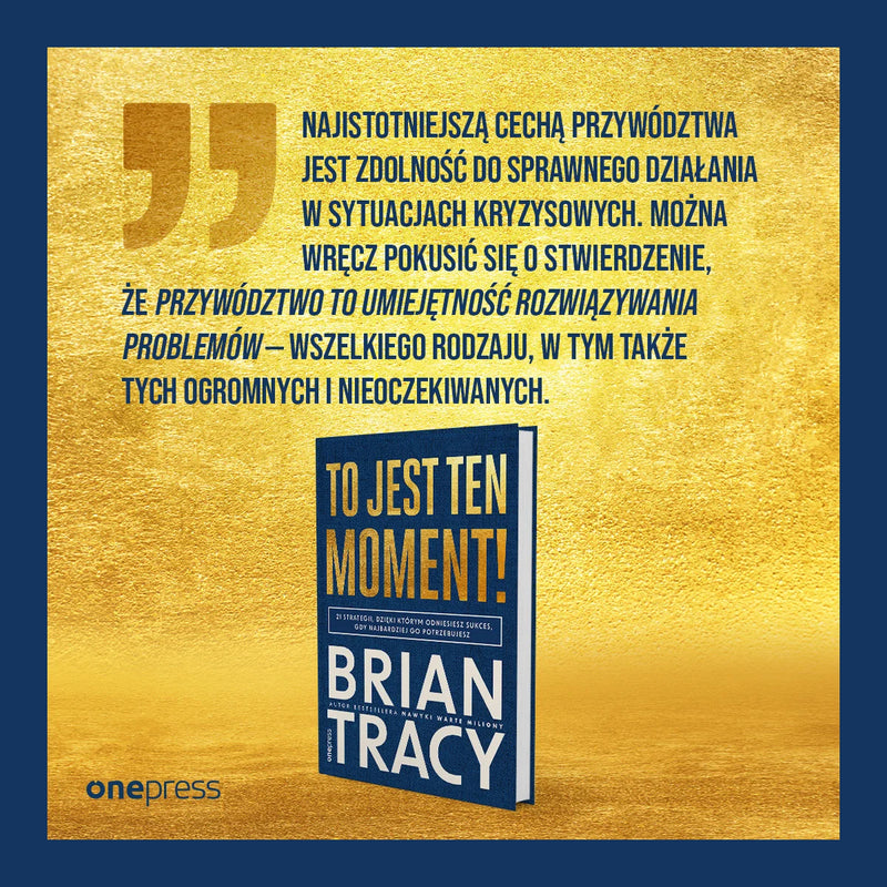 To jest ten moment! 21 strategii, dzięki którym odniesiesz sukces, gdy najbardziej go potrzebujesz - Brian Tracy