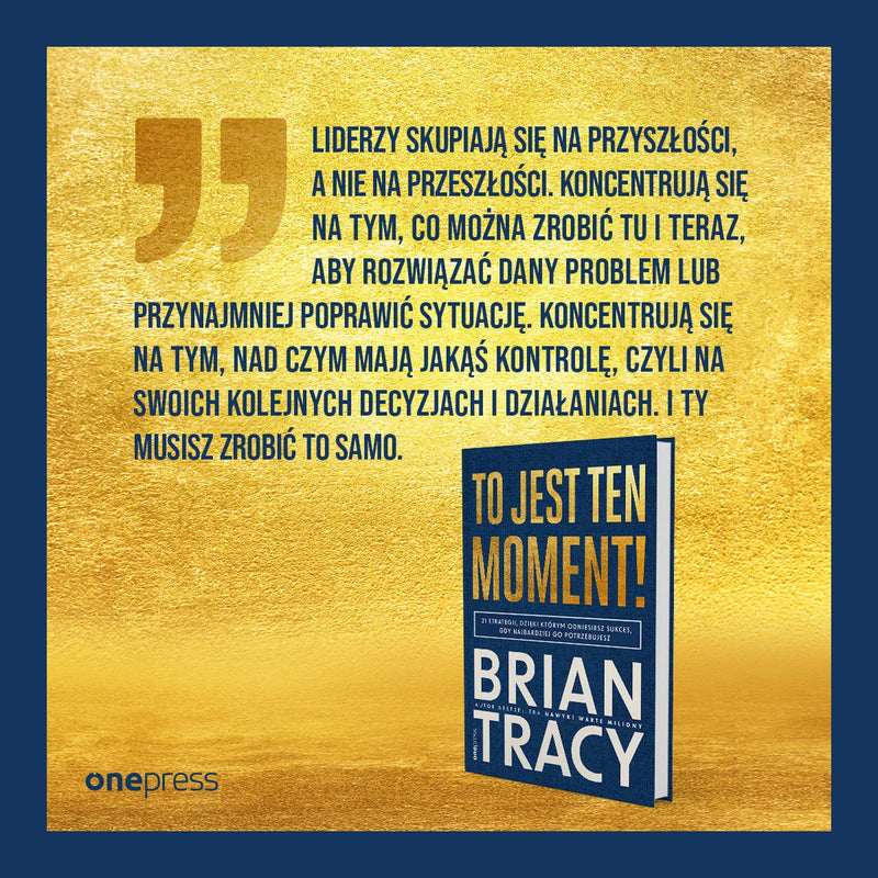 To jest ten moment! 21 strategii, dzięki którym odniesiesz sukces, gdy najbardziej go potrzebujesz - Brian Tracy