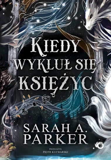 Kiedy wykluł się księżyc. Spadające księżyce. Tom 1 - Sarah A. Parker