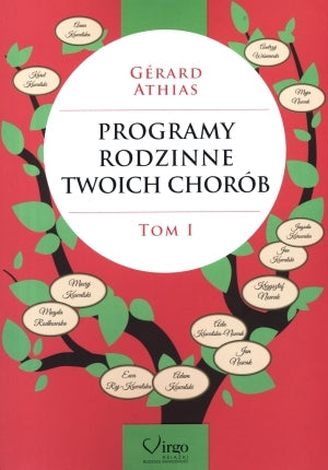 Programy rodzinne twoich chorób. Tom 1 - Athias Gerard