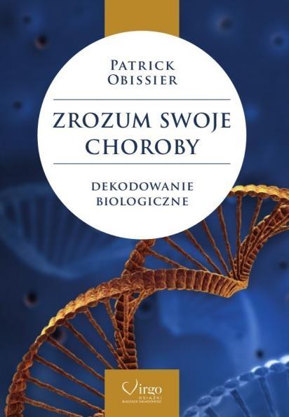 Zrozum swoje choroby. Dekodowanie biologiczne - Obissier Patrick