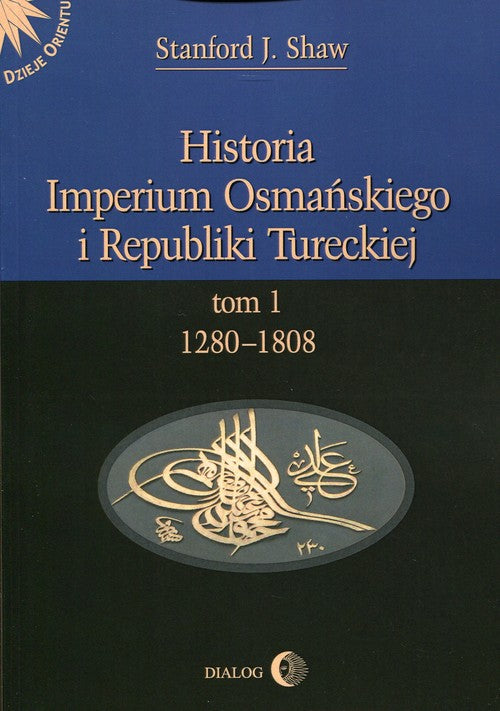 Historia Imperium Osmańskiego i Republiki Tureckiej Tom 1 1280-1808 - Shaw J. Stanford