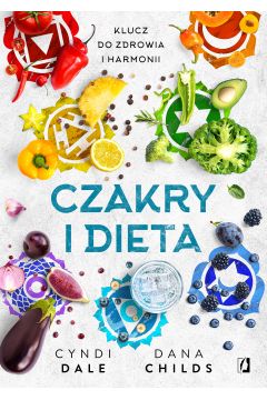 Czakry i dieta. Klucz do zdrowia i harmonii - Cyndi Dale, Dana Childs