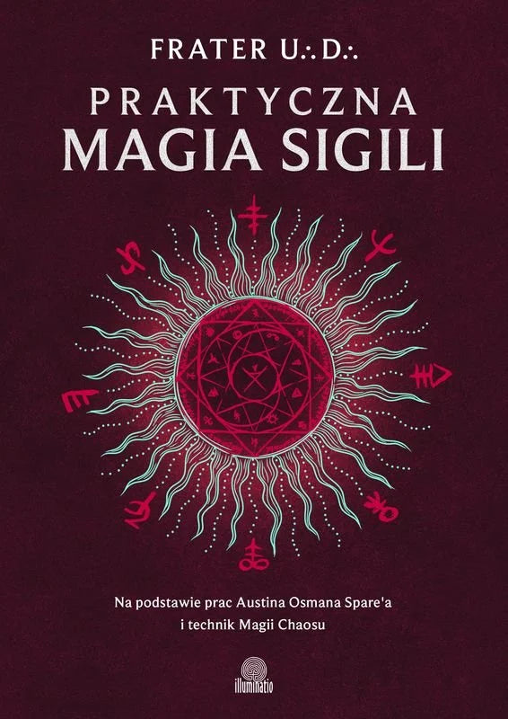 Praktyczna magia sigili. Na podstawie prac Austina Osmana Spare&