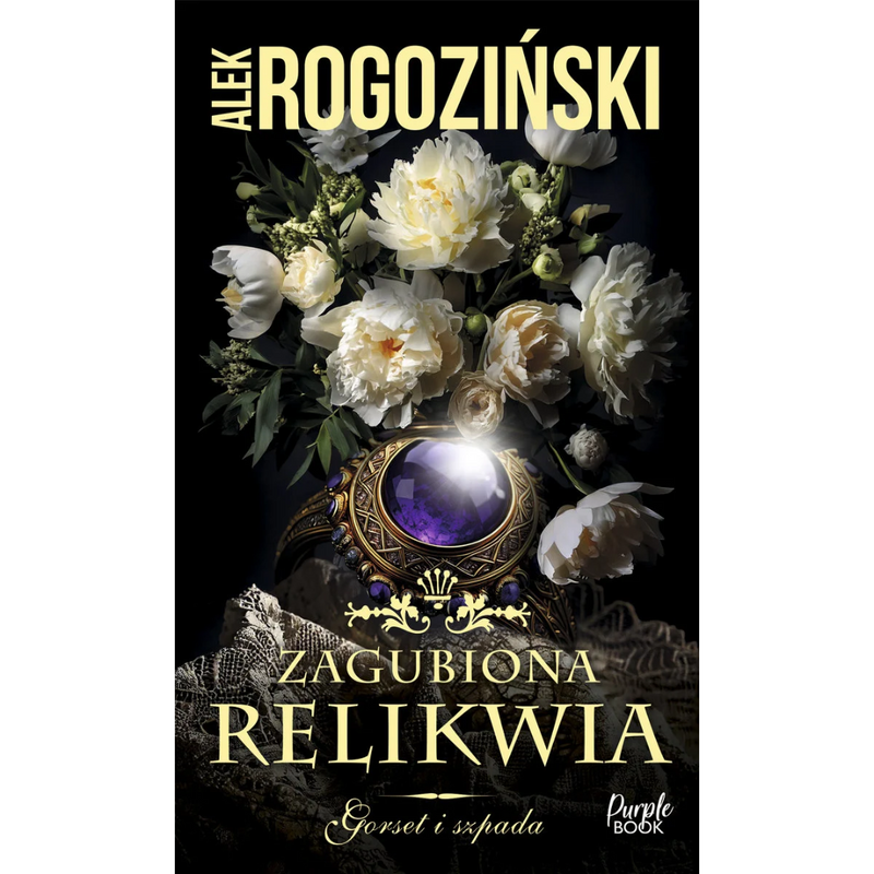 Zagubiona relikwia. Gorset i szpada. Tom 3 - Rogoziński Alek