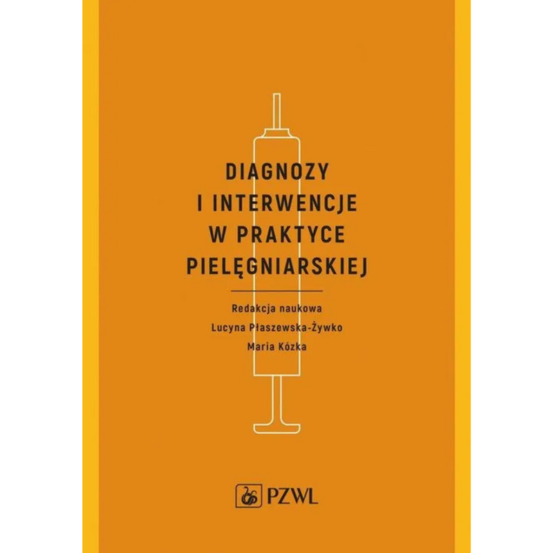 Diagnozy i interwencje w praktyce pielęgniarskiej - Lucyna Płaszewska-Żywko, Maria Kózka