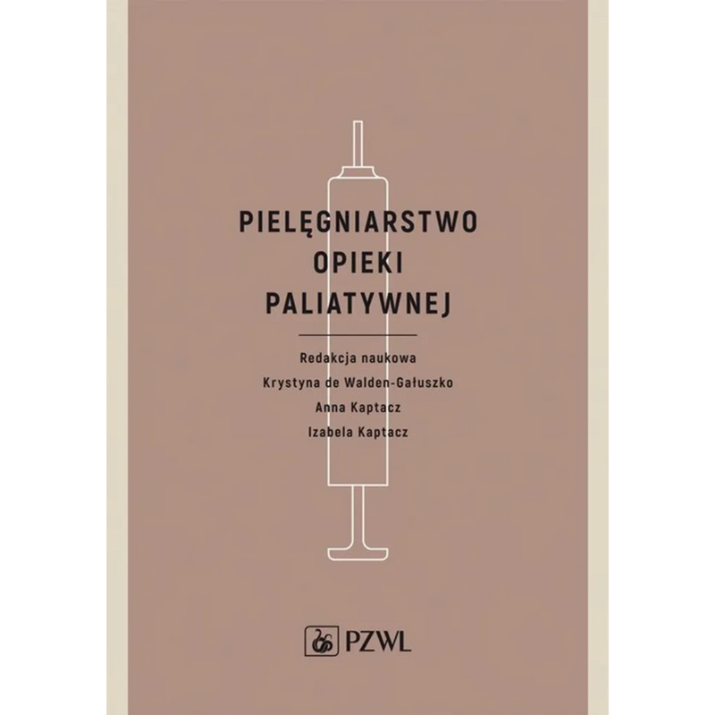 Pielęgniarstwo opieki paliatywnej - Anna Kaptacz, Izabela Kaptacz, Krystyna Walden-Gałuszko