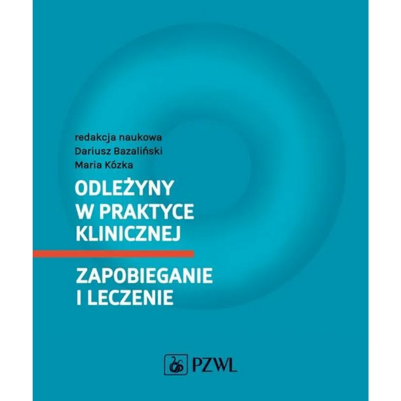 Odleżyny w praktyce klinicznej Zapobieganie i leczenie - Bazaliński Dariusz, Maria Kózka