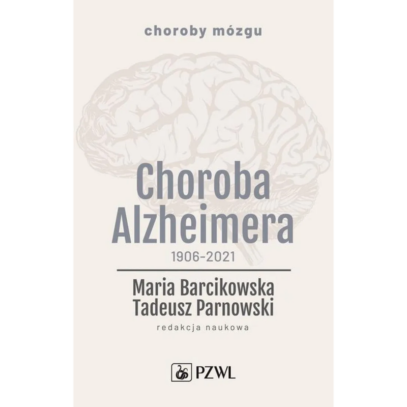 Choroba Alzheimera 1906-2021 - Maria Barcikowska, Tadeusz Parnowski