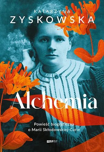 Alchemia. Powieść biograficzna o Marii Skłodowskiej-Curie - Zyskowska Katarzyna