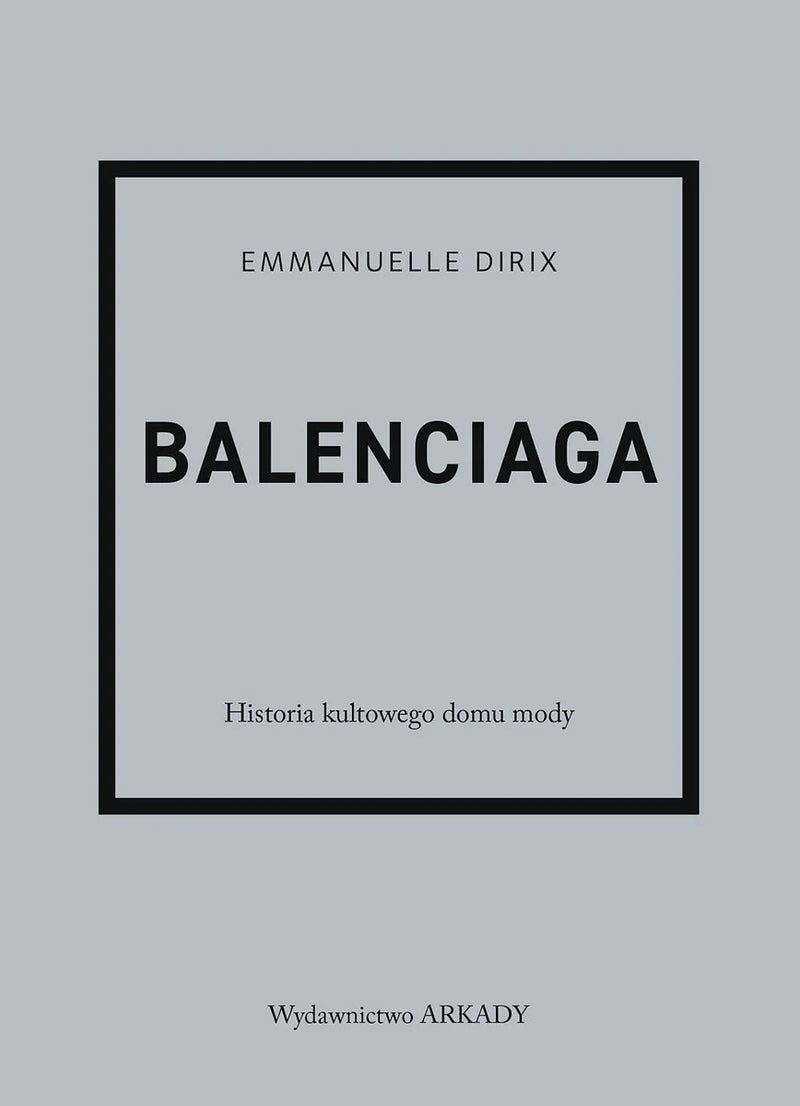 Balenciaga. Historia kultowego domu mody - Dirix Emmanuelle