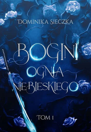 Bogini ognia niebieskiego. Tom 1 - Dominika Sieczka