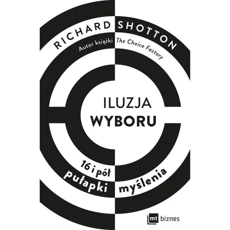 Iluzja wyboru. 16 i pół pułapki myślenia - Shotton Richard