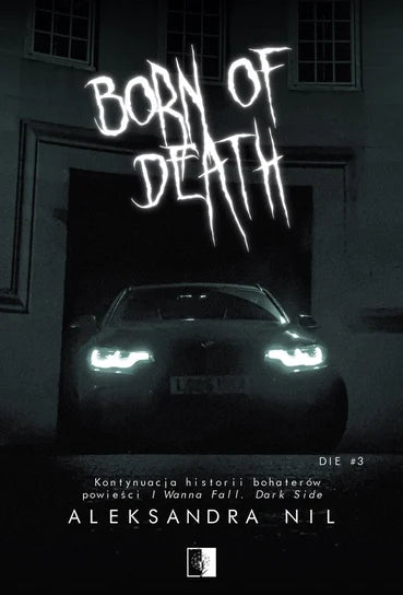 Born of Death. Die. Tom 3 - Aleksandra Nil
