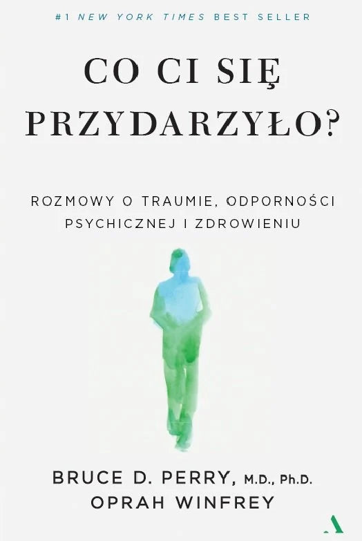 Co ci się przydarzyło? Rozmowy o traumie, odporności psychicznej i zdrowieniu Bruce D.  Perry Oprah Winfrey