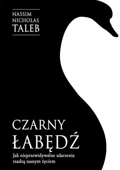 Czarny łabędź. Jak nieprzewidywalne zdarzenia rządzą naszym życiem - Taleb Nassim Nicholas