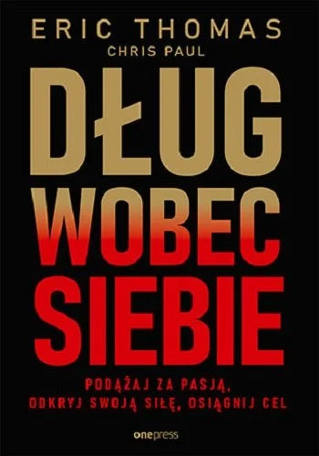 Dług wobec siebie. Podążaj za pasją, odkryj swoją siłę, osiągnij cel