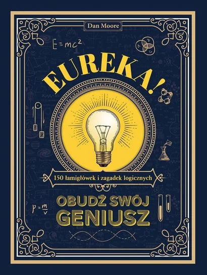 Eureka! Obudź swój geniusz. 150 łamigłówek i zagadek logicznych Moore Dan