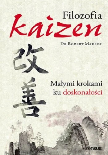 Filozofia Kaizen. Małymi krokami ku doskonałości - Robert Maurer