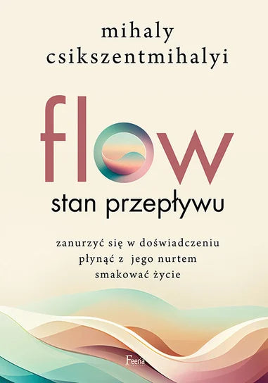 Flow. Stan przepływu - Csikszentmihalyi Mihaly