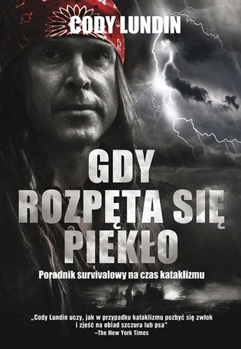 Gdy rozpęta się piekło. Poradnik survivalowy na czas kataklizmu - Lundin Cody