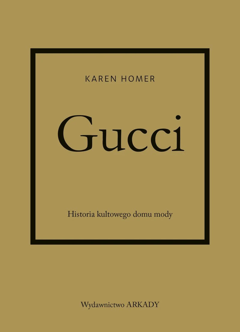 Gucci. Historia kultowego domu mody - Homer Karen