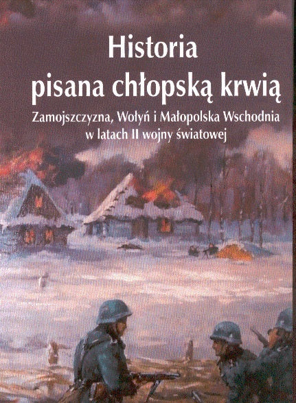 Historia pisana chłopską krwią Zamojszczyzna, Wołyń i Małopolska Wschodnia w latach II wojny światowej - J. Gmitruk