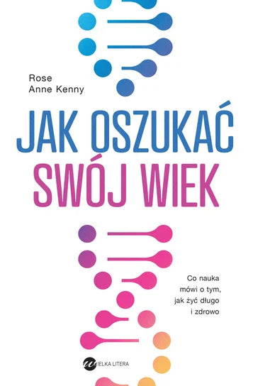 Jak oszukać swój wiek - Rose Anne Kenny