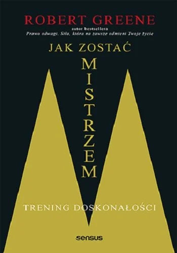 Jak zostać mistrzem. Trening doskonałości - Robert Greene