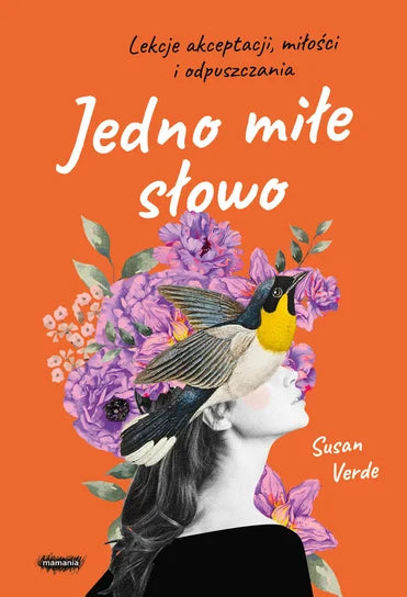 Jedno miłe słowo. Lekcje akceptacji, miłości i odpuszczania - Verde Susan