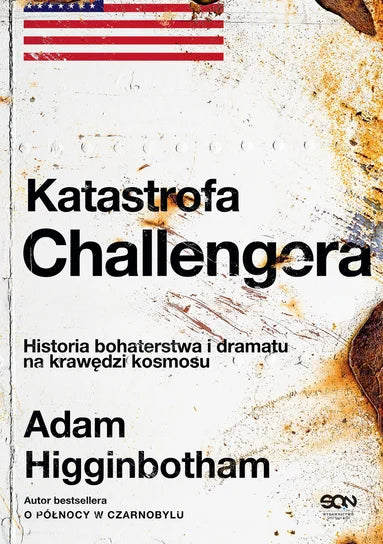 Katastrofa Challengera. Historia bohaterstwa i dramatu na krawędzi kosmosu - Higginbotham Adam