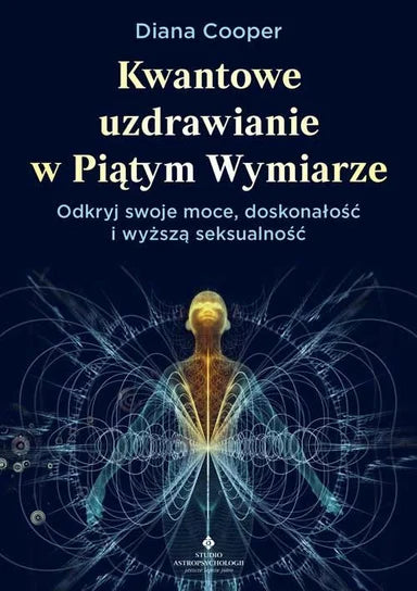 Kwantowe uzdrawianie w piątym wymiarze. Odkryj swoje moce, doskonałość i wyższą seksualność - Cooper Diana