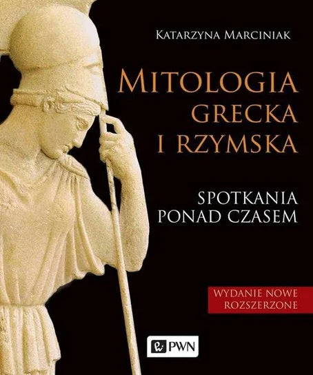 Mitologia grecka i rzymska. Spotkania ponad czasem - Marciniak Katarzyna