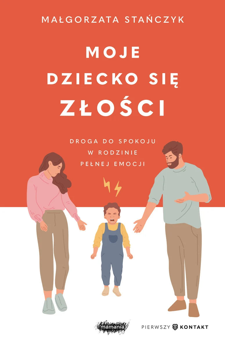 Moje dziecko się złości. Droga do spokoju w rodzinie pełnej emocji - Stańczyk Małgorzata