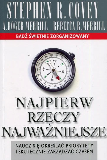 Najpierw rzeczy najważniejsze - Covey Stephen R., Merrill Roger A., Merrill Rebecca R.