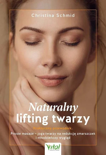 Naturalny lifting twarzy. Praktyczny przewodnik - Schmid Christina