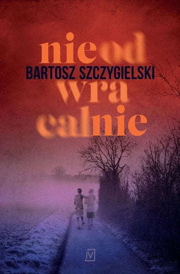 Nieodwracalnie. Wielkie litery - Bartosz Szczygielski