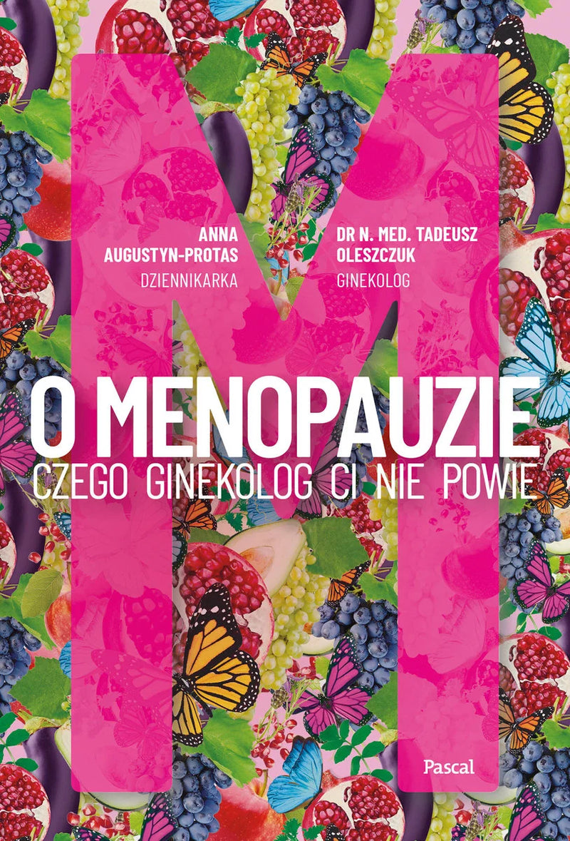 O menopauzie. Czego ginekolog Ci nie powie - Augustyn-Protas Anna Oleszczuk Tadeusz