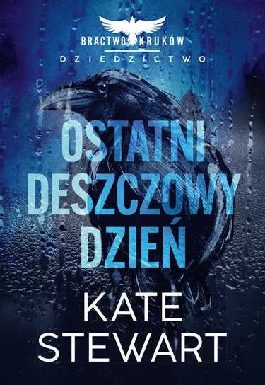 Ostatni deszczowy dzień. Bractwo Kruków. Dziedzictwo - Stewart Kate