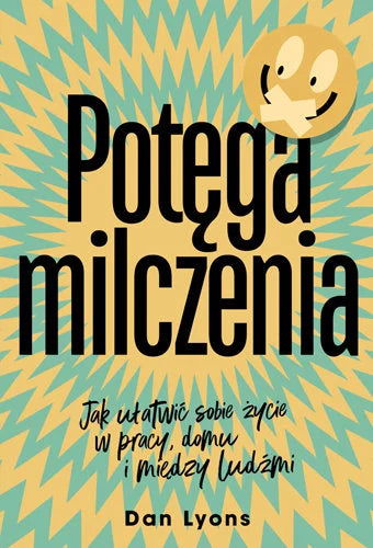 Potęga milczenia. Jak ułatwić sobie życie w pracy, domu i między ludźmi - Lyons Dan