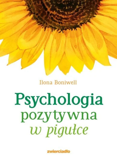 Psychologia pozytywna w pigułce - Ilona Boniwell