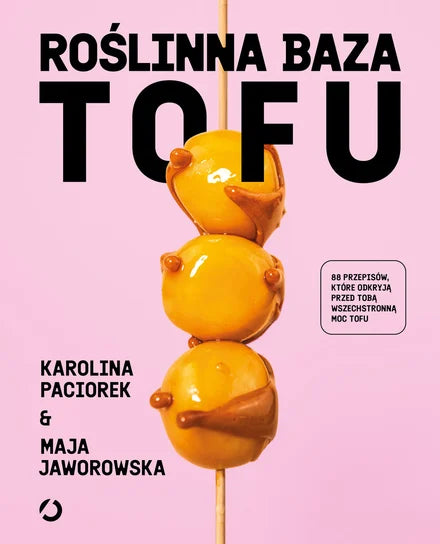 Roślinna Baza. Tofu - Maja Jaworowska Karolina Paciorek