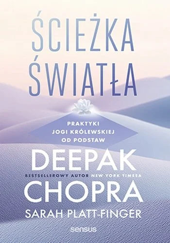 Ścieżka światła. Praktyki jogi królewskiej od podstaw - Deepak Chopra, Platt-Finger Sarah (2025-12-09)