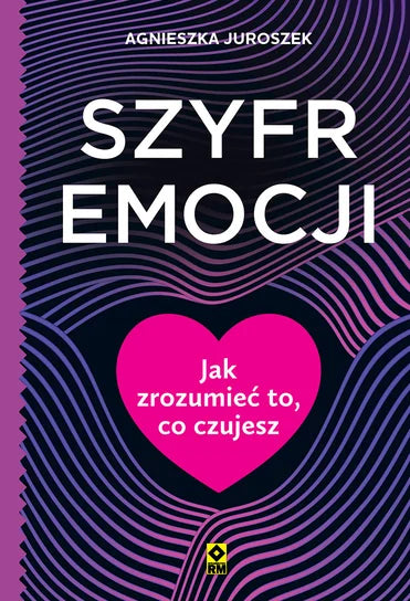 Szyfr emocji. Jak zrozumieć to co czujesz - Agnieszka Juroszek