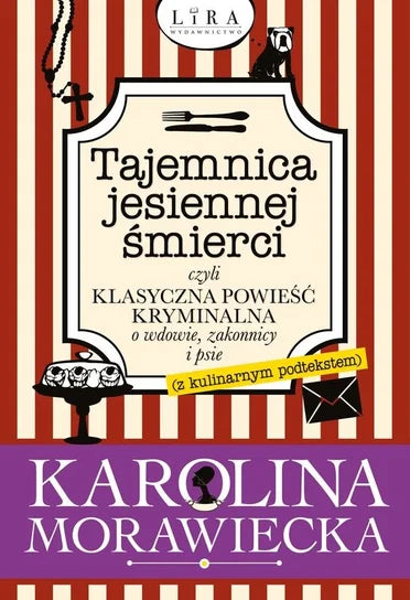 Tajemnica jesiennej śmierci, czyli klasyczna powieść kryminalna o wdowie, zakonnicy i psie (z kulinarnym podtekstem) - Morawiecka Karolina