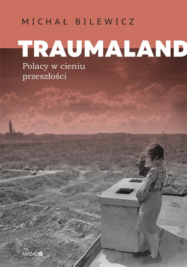 Traumaland. Polacy w cieniu przeszłości - Bilewicz Michał